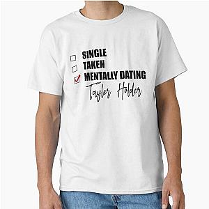 Mentally Dating Tayler Holder Classic T Shirt