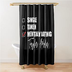 Mentally Dating Taylor Holder Shower Curtain