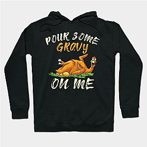 Pour Some Gravy on Me Turkey Thanksgiving Friendsgiving Hoodie TP1701