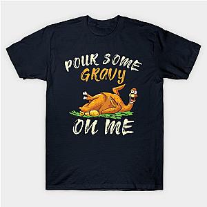 Pour Some Gravy on Me Turkey Thanksgiving Friendsgiving T-Shirt TP1201