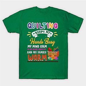 Quilting Keeps My Hands Busy Sewer Sewing Lover Cute Quilter T-Shirt TP1201