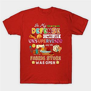 Quilting In My Defense I Left Unsupervised For Fabric Store T-Shirt TP1201