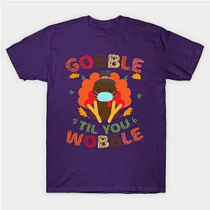 Quarantine Thanksgiving Turkey Gobble Till Wobble Pilgrim T-Shirt TP1201