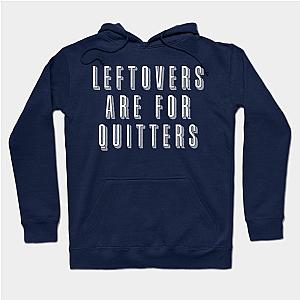 Leftovers are for Quitters Thanksgiving Hoodie TP1701