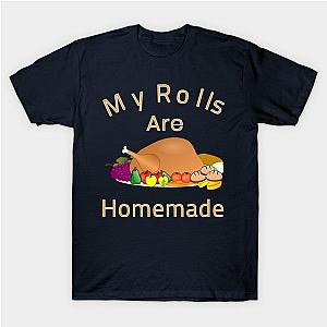 My Rolls Are Homemade Funny Cartoon Dish Turkey Gift T-Shirt TP1201