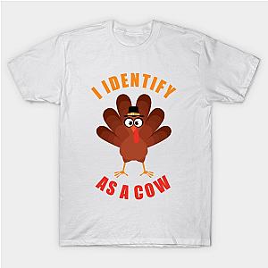 Just Identify as a Cow &amp; You’ll Be Fine: Thanksgiving Turkey T-Shirt TP1201