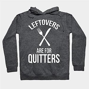 Leftovers Are For Quitters Hoodie TP1701