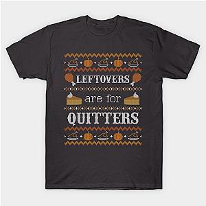 Leftovers are for Quitters, Ugly Thanksgiving Sweater T-Shirt TP1201