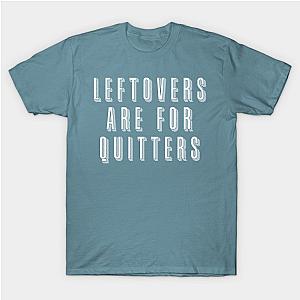 Leftovers are for Quitters Thanksgiving T-Shirt TP1201