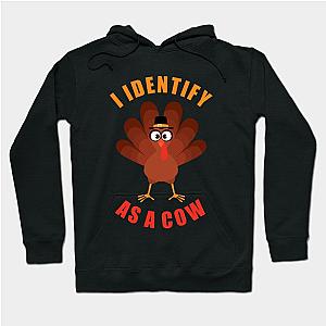 Just Identify as a Cow &amp; You’ll Be Fine: Thanksgiving Turkey Hoodie TP1701