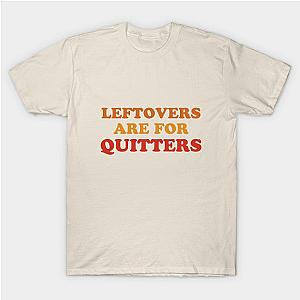 Leftovers Are For Quitters  Funny Thanksgiving Holiday Feast Joke T-Shirt TP1201