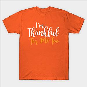 Im Thankful For Me Too Funny Thanksgiving T-Shirt TP1201