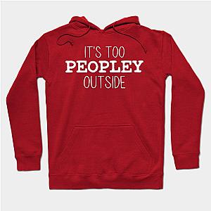 It's Too Peopley Outside Hoodie TP1701