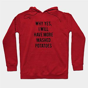 Why Yes, I Will Have More Mashed Potatoes Hoodie TP1701