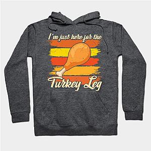 im just here for the turkey leg Hoodie TP1701