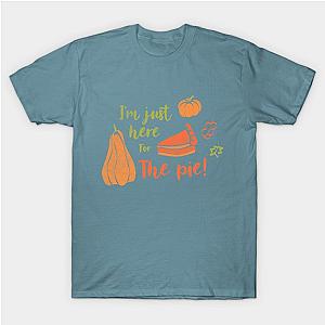 I'm Just Here For The Pie! Thanksgiving Day Gift Turkey Party Holiday T-Shirt TP1201