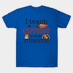 I Teach the Cutest Turkeys First 1st Grade T-Shirt TP1201