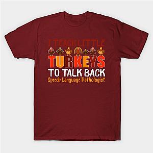 I Teach Little Turkeys to Talk Back Speech Language Pathologist Thanksigiving T-Shirt TP1201