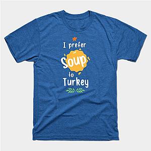 I Prefer Soup to Turkey T-Shirt TP1201