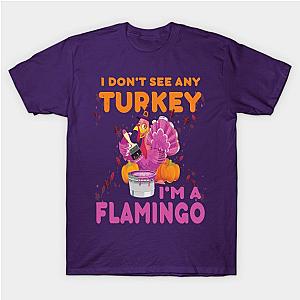 I don't see any Turkey.. I'm a flamingo. funny thanksgiving gift T-Shirt TP1201