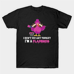 I Don't see Any Turkey I'm A Flamingo T-Shirt TP1201