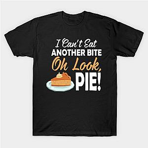 I Cant Eat Another Bite Oh Look Pie Funny Thanksgiving T-Shirt TP1201