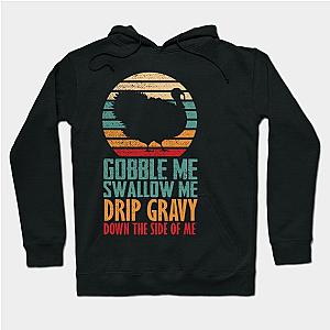 Gobble Me Swallow Me Drip Gravy Funny Thanksgiving Turkey Hoodie TP1701