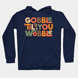 Gobble 'til You Wobble Thanksgiving Design Hoodie TP1701