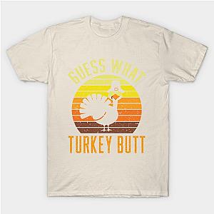 Happy Thanksgiving - Guess What Turkey Butt T-Shirt TP1201