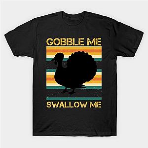 Gobble Me Swallow Me Thanksgiving Turkey T-Shirt TP1201