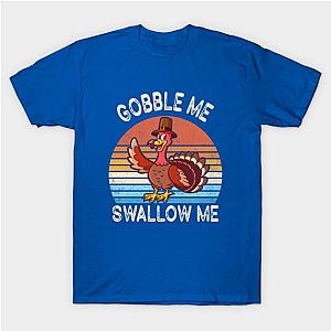 Gobble Me Swallow Me Shirt  Funny Thanksgiving Vintage Turkey T-Shirt TP1201