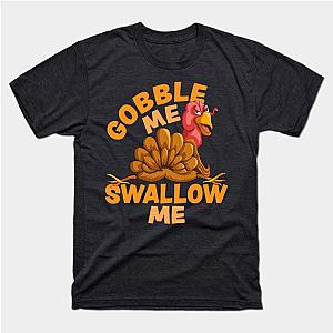 Gobble Me Swallow Me Funny Thanksgiving Turkey T-Shirt TP1201