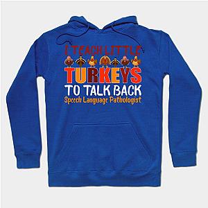 I Teach Little Turkeys to Talk Back Speech Language Pathologist Thanksigiving Hoodie TP1701