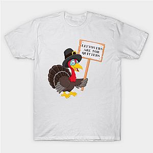 Funny Leftovers Are For Quitters | Turkey holding sign humorous T-Shirt TP1201