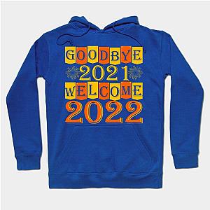 Good Bye 2021 Welcome 2022 Hoodie TP1701