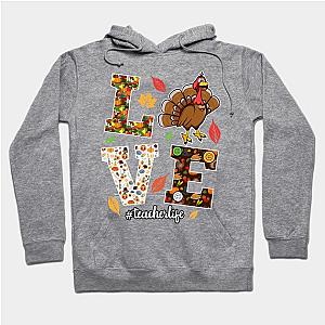 Funny Love Teacher Life Turkey Thanksgiving Teacher Hoodie TP1701