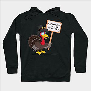 Funny Leftovers Are For Quitters | Turkey holding sign humorous Hoodie TP1701