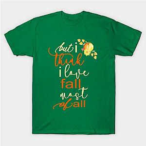 Fall Autumn For Women But I Think I Love Fall Most Of All Gift T-Shirt TP1201