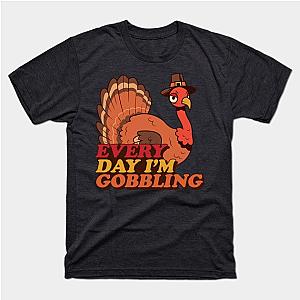 Every Day I'm Gobbling T-Shirt TP1201