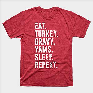 Eat Turkey Yams Pie Sleep Repeat - Funny Thanksgiving Day T-Shirt TP1201