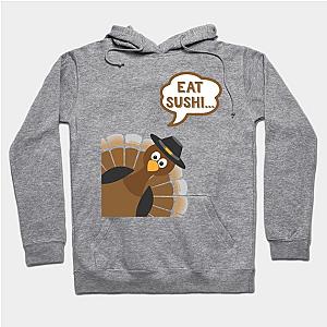 Eat Sushi - Funny Thanksgiving Day Hoodie TP1701