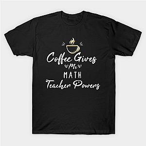 Coffee Gives me Math Teacher Powers- Math gift - Math lovers christmas vintage retro - coffee lover T-Shirt TP1201