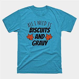 All I Need Is Biscuits And Gravy T-Shirt TP1201