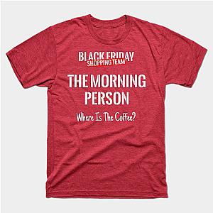 Black Friday Shopping Team Matching Outfit The Morning Person T-Shirt TP1201