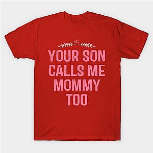 Your Son Calls Me Mommy Too T-Shirt TP1201