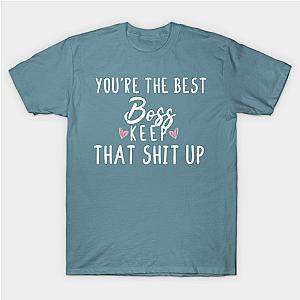 You're The Best Boss Keep That Shit Up- Boss gift - Boss's day christmas vintage retro T-Shirt TP1201