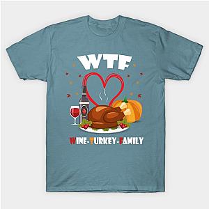 WTF Wine Turkey Family ThanksGiving T-shirt T-Shirt TP1201