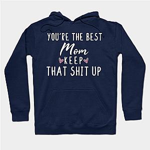 You're The Best Mom Keep That Shit Up- Mom gift - Mom's day christmas vintage retro Hoodie TP1701