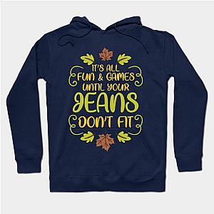 Thanksgiving It's All Fun &amp; Games Jeans Don't Fit Hoodie TP1701