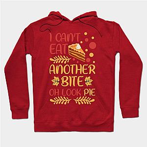 Thanksgiving I Can't Eat Another Bite Oh Look Pie Hoodie TP1701